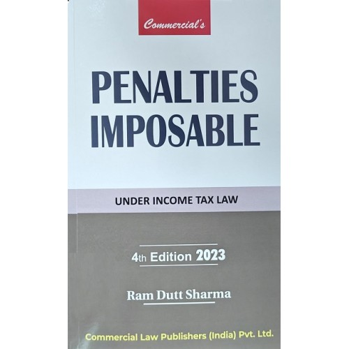 Commercial’s Penalties Imposable Under Income Tax Law by Ram Dutt Sharma [2023 Edn.]